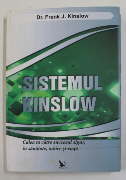 SISTEMUL KINSLOW - CALEA TA CATRE SUCCESUL SIGUR , IN SANATATE , IUBIRE SI VIATA de FRANK J. KINSLOW , 2013