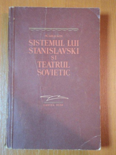 SISTEMUL LUI STANISLAVSKI SI TEATRUL SOVIETIC de N. ABALKIN  1954
