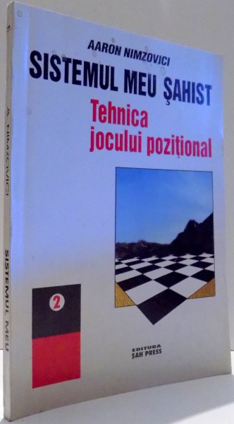 SISTEMUL MEU SAHIST, TEHNICA JOCULUI POZITIONAL de AARON NIMZOVICI, VOL II , 1995