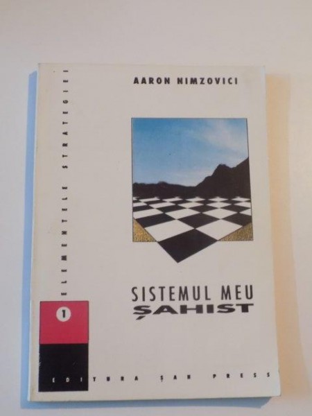 SISTEMUL MEU SAHIST , VOL. I - ELEMENTELE STRATEGIEI de AARON NIMZOVICI , 1994