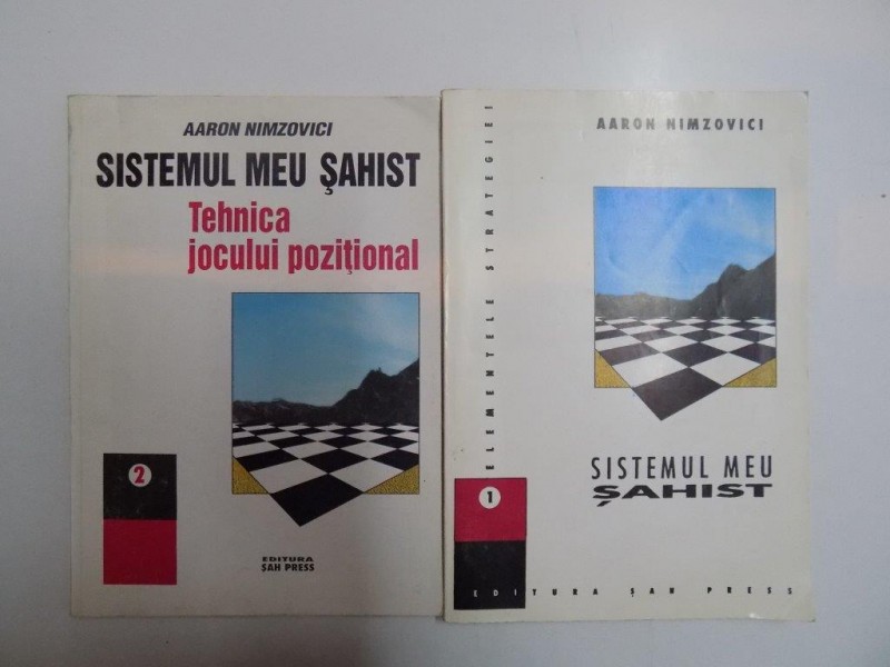 SISTEMUL MEU SAHIST , VOL I (ELEMENTELE STRATEGIEI) , VOL II (TEHNICA JOCULUI POZITIONAL) de AARON NIMZOVICI 1995