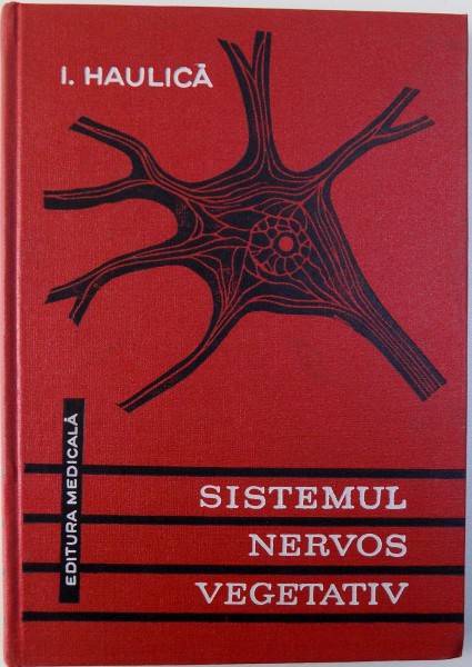SISTEMUL NERVOS VEGETATIV  - ANATOMIE SI FIZIOLOGIE de I. HAULICA , 1975