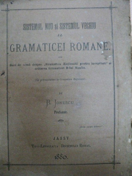 SISTEMUL NOU SI SISTEMUL VECHI AL GRAMATICEI ROMANE-B.IONESCU 1880