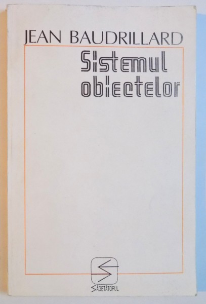 SISTEMUL OBIECTELOR de JEAN BAUDRILLARD , 1996