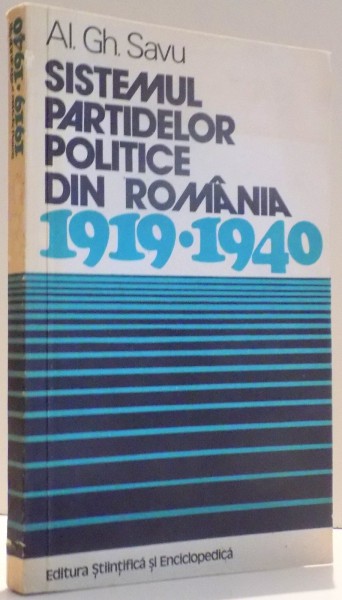 SISTEMUL PARTIDELOR POLITICE DIN ROMANIA, 1919-1940 de AL.GH. SAVU , 1976