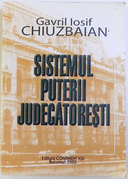 SISTEMUL PUTERII JUDECATORESTI de GAVRIL IOSIF CHIUZBAIAN, 2002 *DEDICATIE