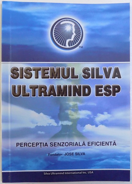 SISTEMUL SILVA ULTRAMIND ESP   - PERCEPTIA  SENZORIALA EFICIENTA  - NOTE DE CURS , fondator JOSE SILVA , 2004