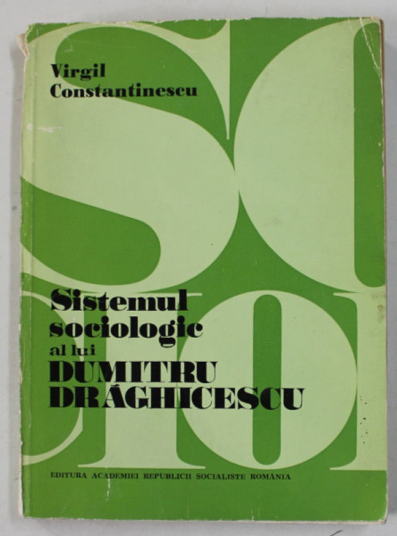 SISTEMUL SOCIOLOGIC AL LUI DUMITRU DRAGHICESCU de VIRGIL CONSTANTINESCU , 1976 , DEDICATIE *