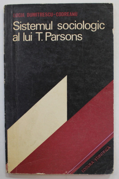 SISTEMUL SOCIOLOGIC AL LUI T. PARSONS de LUCIA DUMITRESCU - CODREANU , 1973