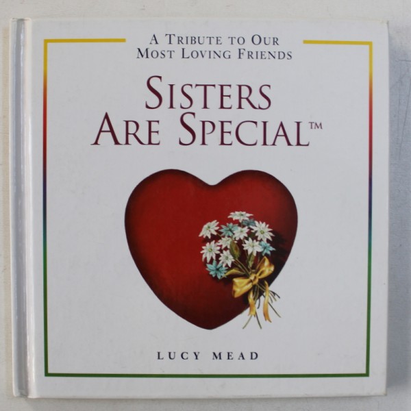 SISTERS ARE SPECIAL - A TRIBUTE TO OUR MOST LOVING FRIENDS , compiled by LUCY MEAD , 2001