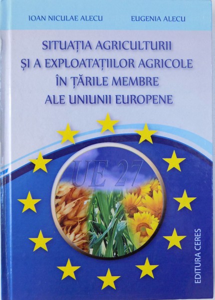 SITUATIA AGRICULTURII SI A EXPLOATATIILOR AGRICOLE IN TARILE MEMBRE ALE UNIUNII EUROPENE de IOAN NICULAE ALECU, EUGENIA ALECU