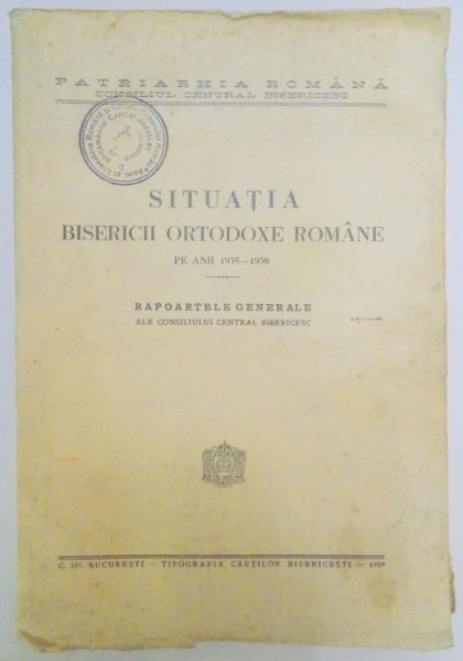 SITUATIA BISERICII ORTODOXE ROMANE PE ANII 1935-1938. RAPOARTELE GENERALE ALE CONSILIULUI CENTRAL BISERICESC  1939