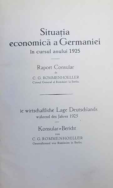 SITUATIA ECONOMICA A GERMANIEI  IN CURSUL ANULUI 1925 - RAPORT CONSULAR de C.G. ROMMENHOELLER  / DER NEUE REPARATIONSPLAN von HAROLD G. MOULTON  (  COLEGAT DE DOUA CARTI ) , 1924 - 1925