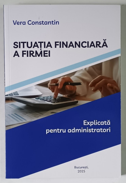 SITUATIA FINANCIARA A FIRMEI , EXPLICATA PENTRU ADMINISTRATORI de VERA CONSTANTIN , 2025