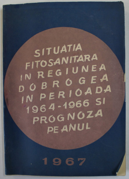 SITUATIA  FITOSANITARA IN REGIUNEA DOBROGEA IN PERIOADA 1964 -1966 SI PROGNOZA PE ANUL 1967