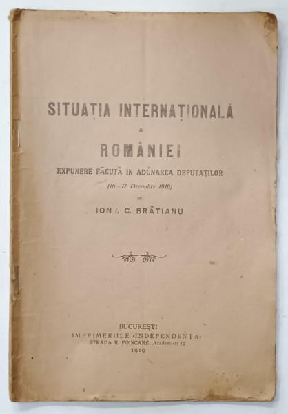 SITUATIA INTERNATIONALA  A ROMANIEI , EXPUNERE FACUTA IN ADUNAREA DEPUTATILOR ( 16 -17 DECEMBRIE 1919 )  de ION I.C. BRATIANU , 1919