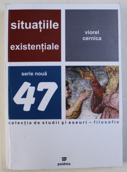 SITUATIILE EXISTENTIALE , COLECTIA DE STUDII SI ESEURI 47 de VIOREL CERNICA , 2007 *DEDICATIE CATRE ACAD. ALEXANDRU BOBOC