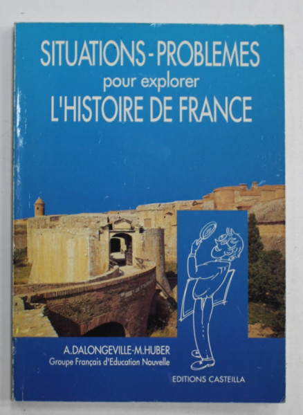 SITUATIONS - PROBLEMES POUR EXPLORER L 'HISTOIRE DE FRANCE par A. DALONGEVILLE - M. HUBER , 1989