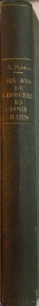 SIX ANS DE CROISIERES EN SOUS MARIN par JOHANNES SPIESS , 1927