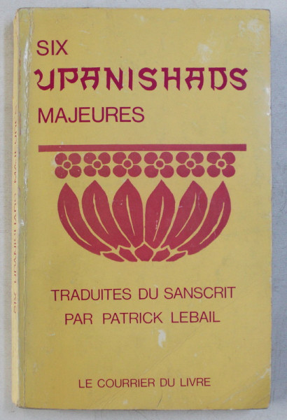 SIX UPANISHADS MAJEURES , KENA , MUNDAKA , ISHA , KATHA , AITAREYA , PRASHNA , TRADUITS DU SANSCRIT par PATRICK LEBAIL , 1971