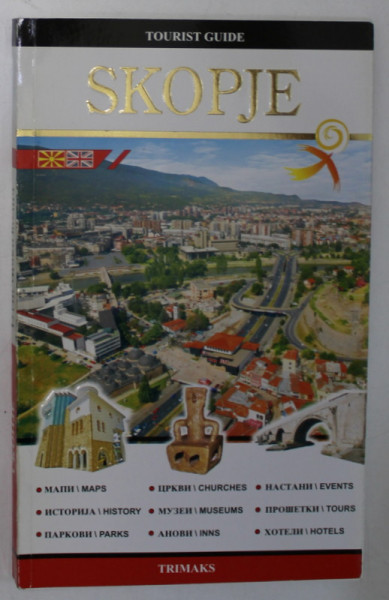 SKOPJE , TOURIST GUIDE , EDITIE IN ENGLEZA SI MACEDONEANA , 2009