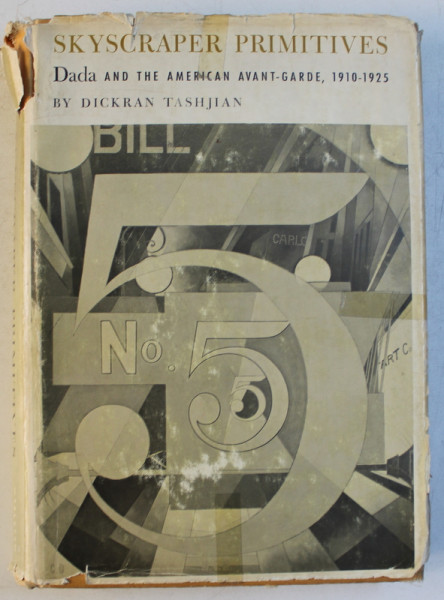 SKYSCRAPER PRIMITIVES  - DADA AND THE AMERICAN AVANT - GARDE , 1910 - 1925 by DICKRAN TASHJIAN , 1975
