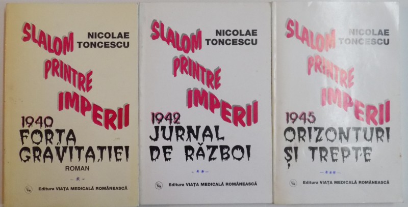 SLALOM PRINTRE IMPERII de NICOLAE TONCESCU , VOL I-III , 1998