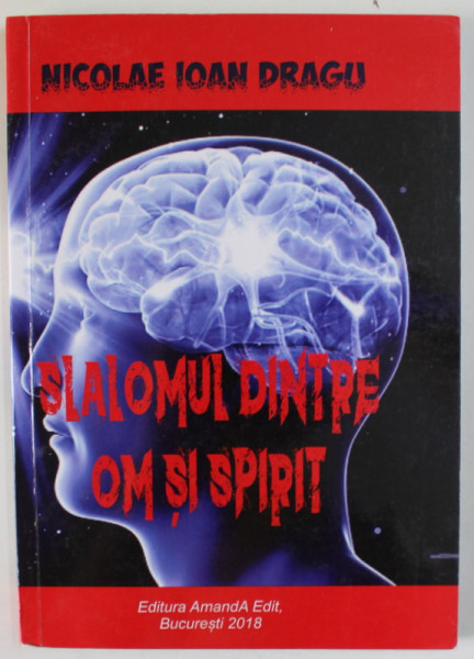 SLALOMUL DINTRE OM SI SPIRIT de NICOLAE IOAN DRAGU , 2018