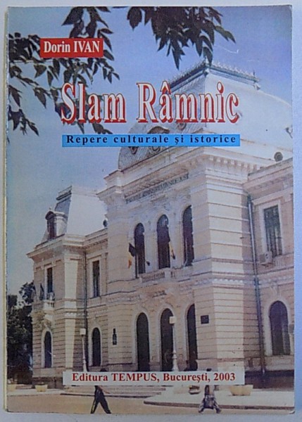 SLAM RAMNIC  - REPERE CULTURALE SI ISTORICE de DORIN IVAN , 2003