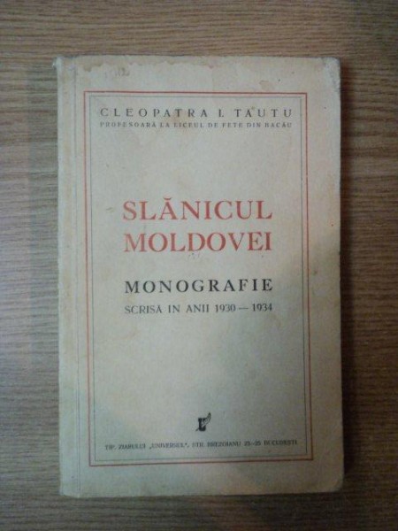 SLANICUL MOLDOVEI, MONOGRAFIE SCRISA IN ANII 1930-1934 de CLEOPATRA I. TAUTU