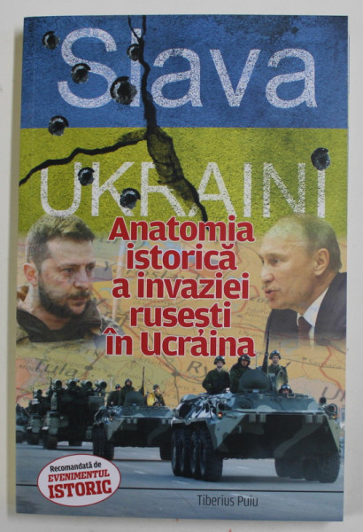 SLAVA UKRAINI! ANATOMIA ISTORICA A INVAZIEI RUSESTI IN UCRAINA de TIBERIUS PUIU , 2022