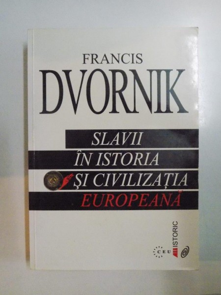 SLAVII DIN ISTORIA SI CIVILIZATIA EUROPEANA de FRANCIS DVORNIK , 2001