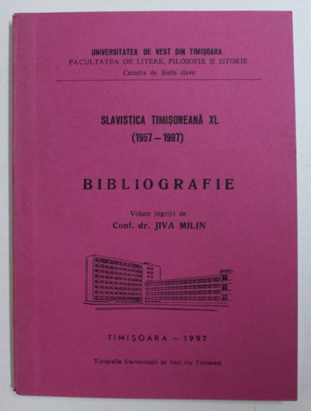SLAVISTICA TIMISOREANA XL ( 1957 - 1997 ) - BIBLIOGRAFIE , volum ingrijit de JIVA MILIN , 1997 , DEDICATIE*