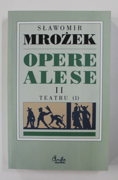 SLAWOMIR MROZEK - OPERE ALESE , VOLUMUL II - TEATRU ( 1) , 2005