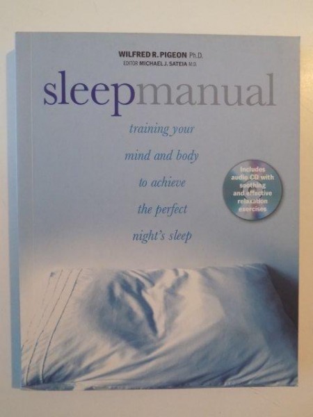SLEEP MANUAL , TRAINING YOUR MIND AND BODY TO ACHIEVE THE PERFECT NIGHT'S SLEEP de WILFRED R. PIGEON , CONTINE CD , 2010