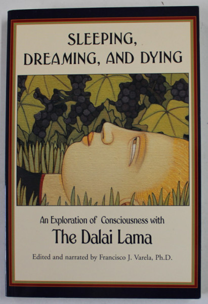 SLEEPING , DREAMING , AND DYING , AN EXPLORATION OF CONSCIOUSNESS with DALAI LAMA , 1997