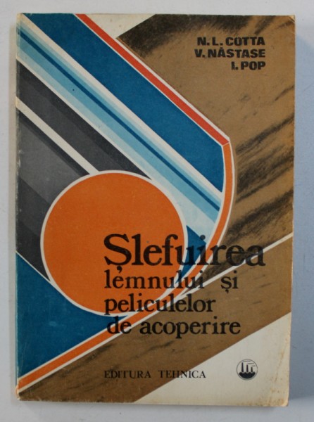 SLEFUIREA LEMNULUI SI PELICULELOR DE ACOPERIRE de N . L. COTTA ...I . POP , 1982