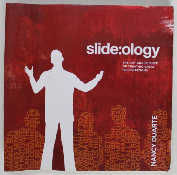 SLIDE:OLOGY , THE ART AND SCIENCE OF CREATING PRESENTATIONS by NANCY DUARTE , 2008 , PREZINTA URME DE INDOIRE *