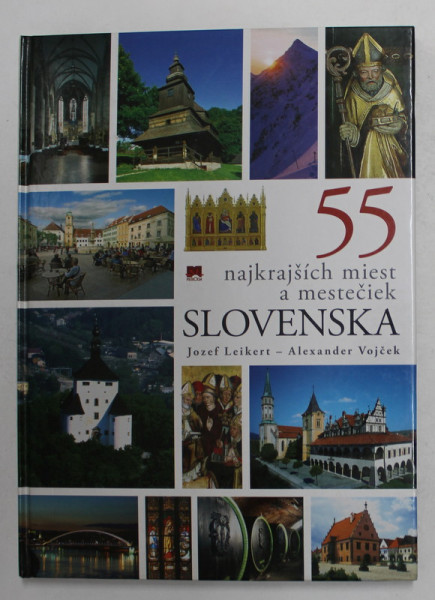 SLOVENIA - CELE MAI FRUMOASE LOCALITATI , ALBUM FOTOGRAFIC - JOZEF LEIKERT , ALEXANDER VOJCEK , 2007