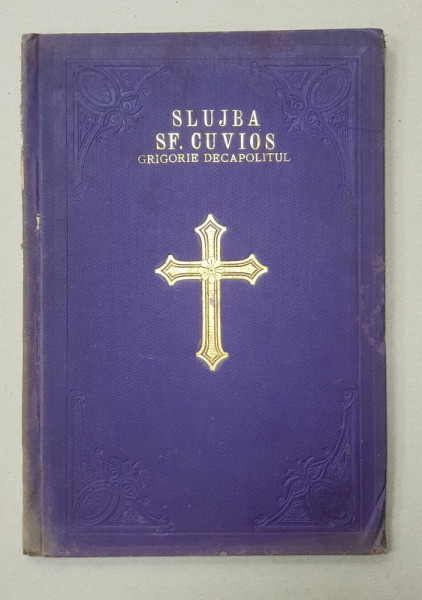 SLUJBA SFANTULUI CUVIOS GRIGORIE DECAPOLITUL de MONAHIA MAGDALINA NICOLESCU - BUCURESTI, 1906 *DEDICATIE