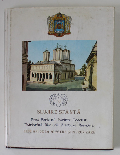 SLUJIRE SFANTA , PREA FERICITUL PARINTE TEOCTIST , PATRIARHUL , BISERICII ORTODOXE ROMANE , ZECE ANI DE LA ALEGERE SI INTRONIZARE , 1996 *DEDICATIE