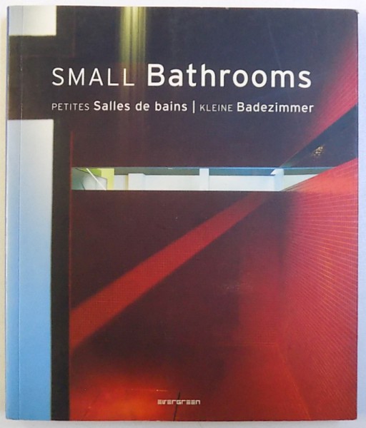SMALL BATHROOMS by SIMONE SCHLEIFER , EDITIE IN ENGLEZA - FRANCEZA  - GERMANA  , 2005
