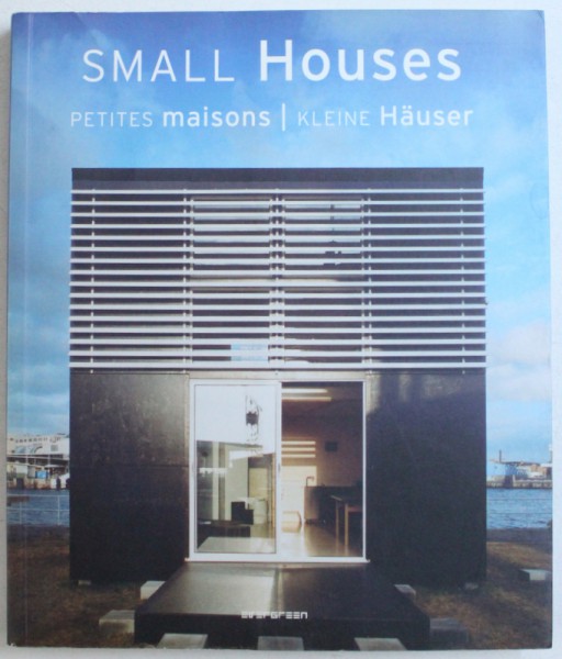 SMALL HOUSES , editor SIMONE SCHLEIFER , EDITIE IN ENGLEZA - FRANEZA - GERMANA , 2006