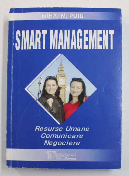 SMART MANGEMENT - RESURSE UMANE , COMUNICARE , NEGOCIERE de MIHAI M. PUIU , 2008
