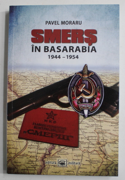 SMERS IN BASARABIA 1944 -1954 de PAVEL MORARU , 2013