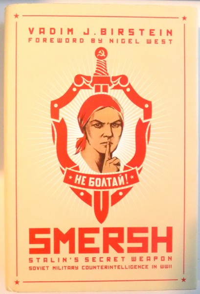 SMERSH , STALIN'S SECRET WEAPON SOVIET MILITARY COUNTERINTELLIGENCE de VADIM J. BIRSTEIN , 2011