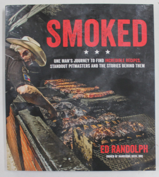 SMOKED by ED RANDOLPH , ONE MAN ' S JOURNEY TO FIND INCREDIBLE RECIPES .., 2019