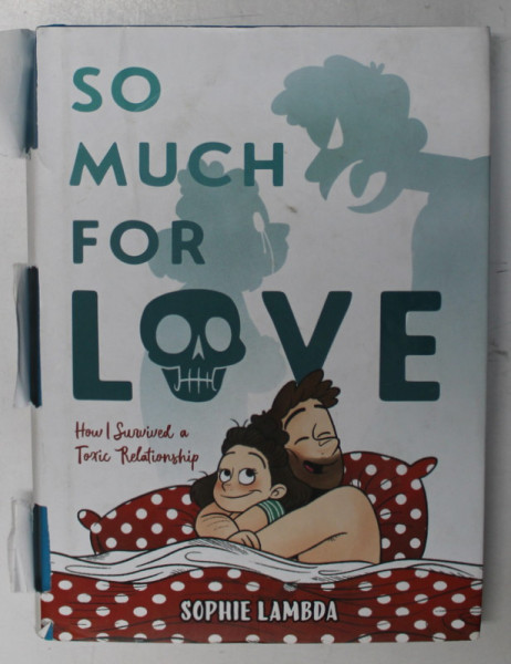 SO MUCH FOR LOVE - HOW I SURVIVED A TOXIC RELATIONSHIP by SOPHIE LAMBDA , 2022, BENZI DESENATE PENTRU ADULTI , MICI DEFECTE LA SUPRACOPERTA