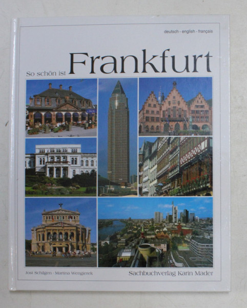 SO SCHON IST FRANKFURT von JOST SCHILGEN und MARTINA WENGIEREK , EDITIE IN GERMANA - ENGLEZA - FRANCEZA  ,  2005