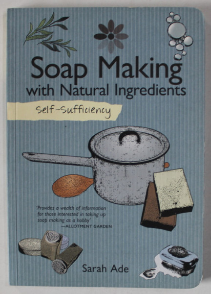 SOAP MAKING WITH NATURAL INGREDIENTS SELF - SUFFICIENCY by SARAH ADE , 2016